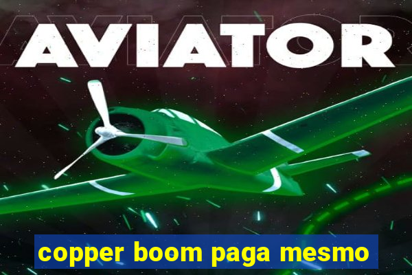 copper boom paga mesmo